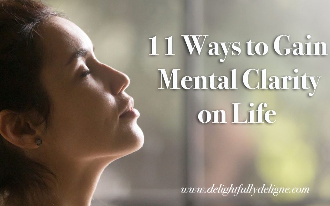 11 Ways to Gain Mental Clarity on Life