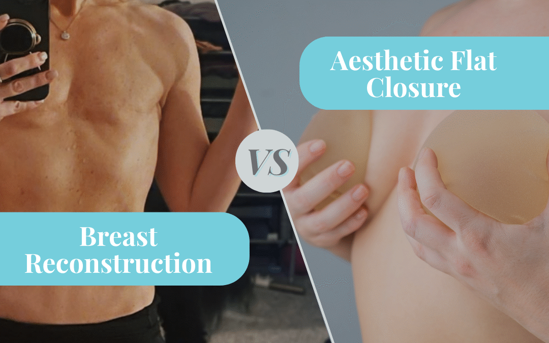 Aesthetic Flat Closure vs. Breast Reconstruction: Understanding Your Options After Mastectomy