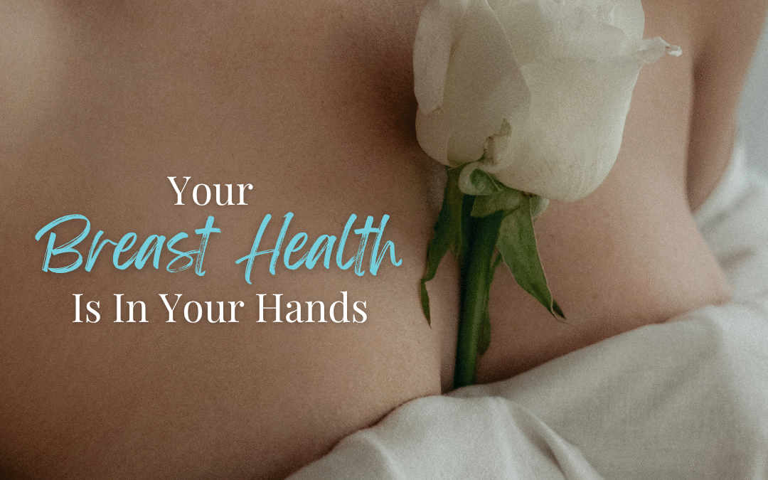Your Breast Health Is In Your Hands: Why Lymphatic Drainage & Detoxing Matter